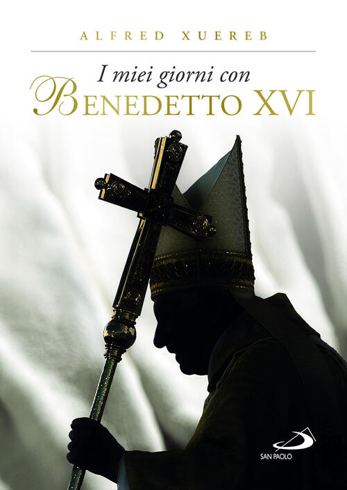I Miei Giorni Con Benedetto Xvi. Ediz. Illustrata Alfred Xuereb San Paolo Ediz