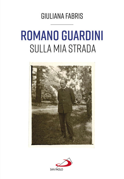 Romano Guardini. Sulla Mia Strada Giuliana Fabris San Paolo Edizioni 2023