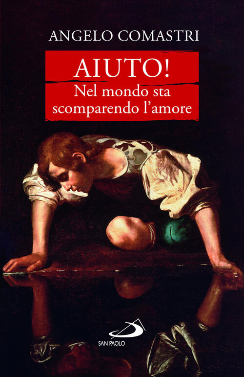 Aiuto! Nel Mondo Sta Scomparendo L'amore Angelo Comastri San Paolo Edizioni 20