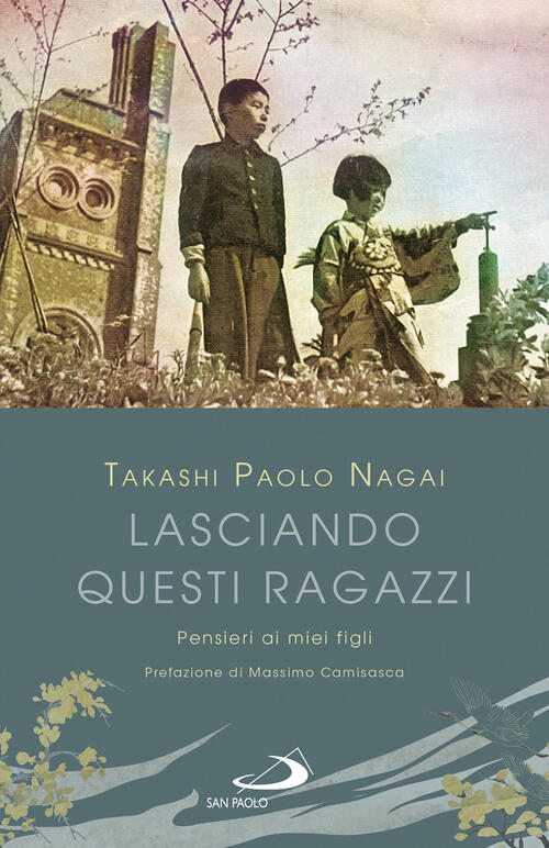 Lasciando Questi Ragazzi. Pensieri Ai Miei Figli Nagai Takashi Paolo San Paolo