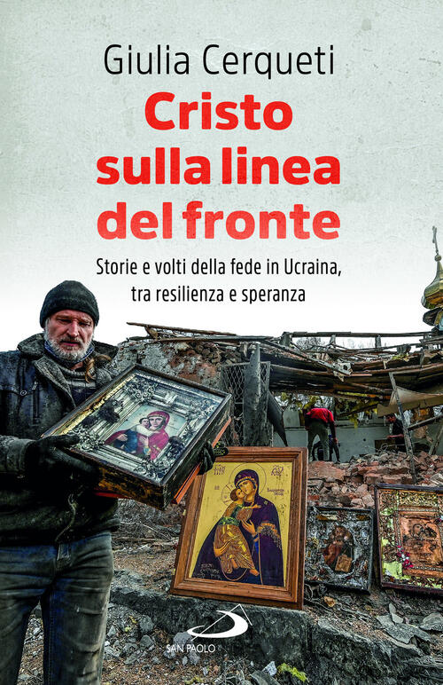 Cristo Sulla Linea Del Fronte. Storie E Volti Della Fede In Ucraina, Tra Resil