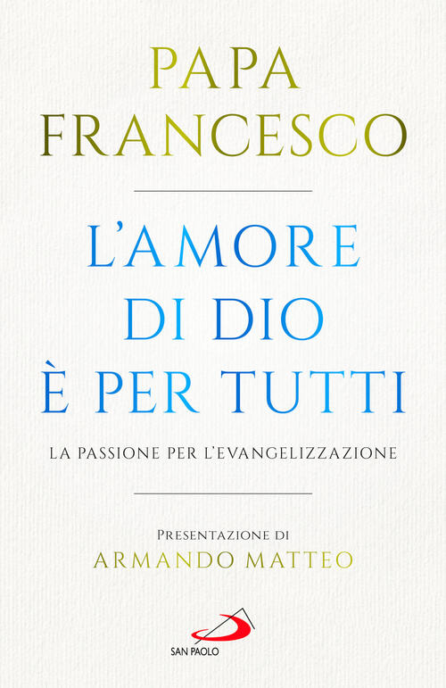 L'amore Di Dio E Per Tutti. La Passione Per L'evangelizzazione Francesco (Jorg