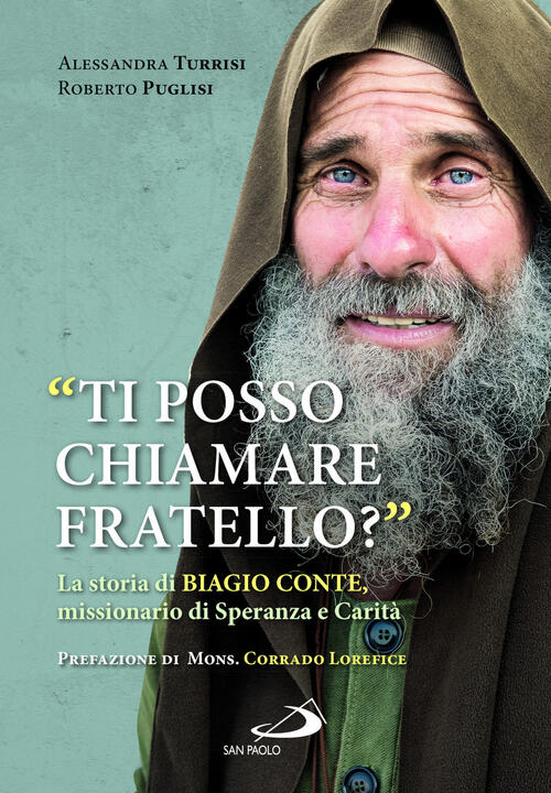 Ti Posso Chiamare Fratello? La Storia Di Biagio Conte, Missionario Di Speranza