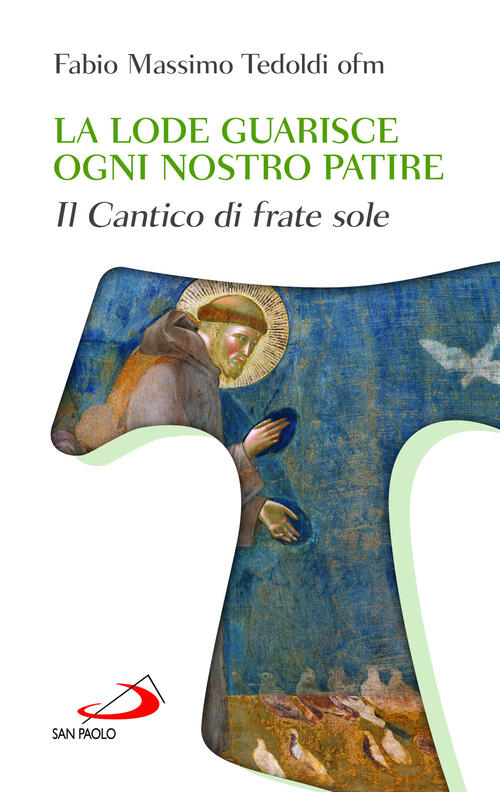 La Lode Guarisce Ogni Nostro Patire. Il Cantico Di Frate Sole Fabio Massimo Te