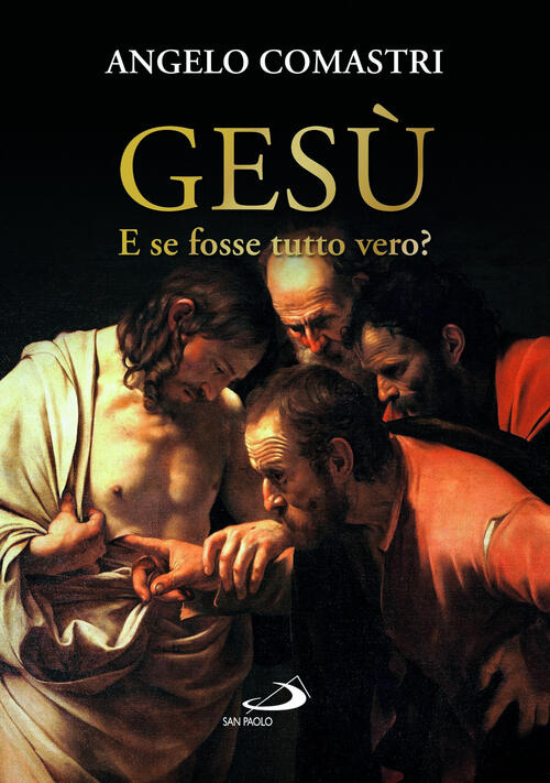 Gesu... E Se Fosse Tutto Vero? Angelo Comastri San Paolo Edizioni 2024