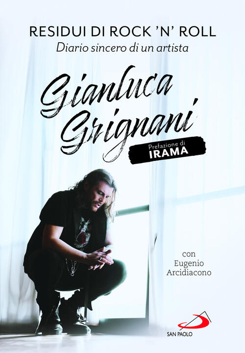 Residui Di Rock'n'roll. Diario Sincero Di Un Artista Gianluca Grignani San Pao