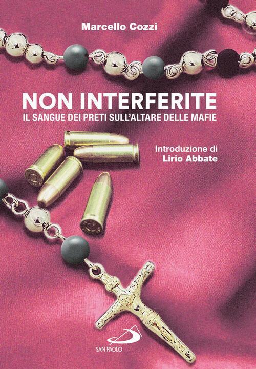 Non Interferite. Il Sangue Dei Preti Sull'altare Delle Mafie Marcello Cozzi Sa