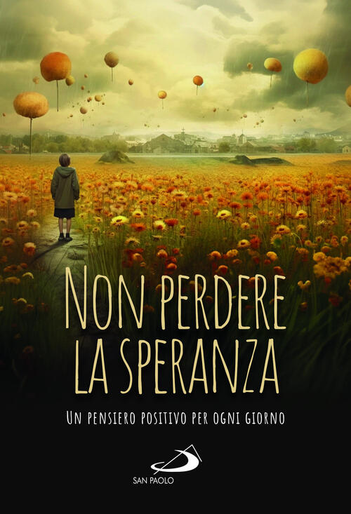 Non Perdere La Speranza. Un Pensiero Positivo Per Ogni Giorno San Paolo Edizio