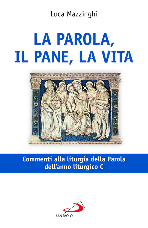 La Parola, Il Pane, La Vita. Commenti Alla Liturgia Della Parola Dell'anno Lit