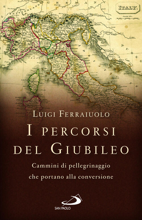 I Percorsi Del Giubileo. Cammini Di Pellegrinaggio Che Portano Alla Conversion