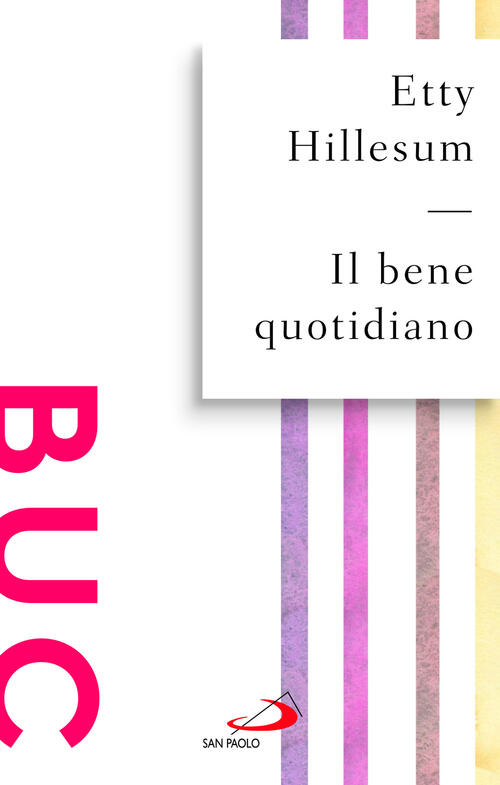 Il Bene Quotidiano. Breviario Dagli Scritti (1941-1942) Etty Hillesum San Paol