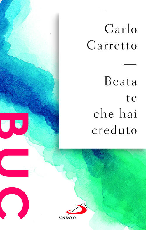 Beata Te Che Hai Creduto Carlo Carretto San Paolo Edizioni 2025