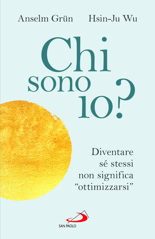 Chi Sono Io? Diventare Se Stessi Non Significa Ottimizzarsi Anselm Grün San Pa