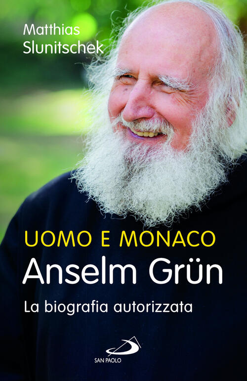 Uomo E Monaco. Anselm Grün. La Biografia Autorizzata Anselm Grün San Paolo Edi