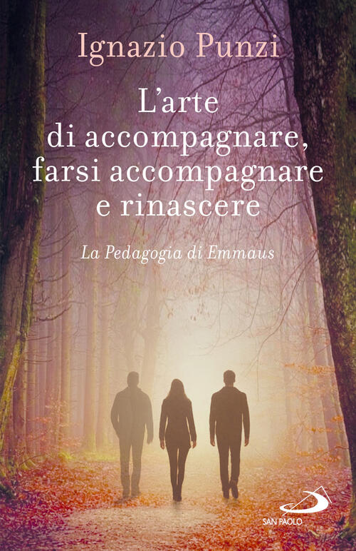 L'arte Di Accompagnare, Farsi Accompagnare E Rinascere. La Pedagogia Di Emmaus