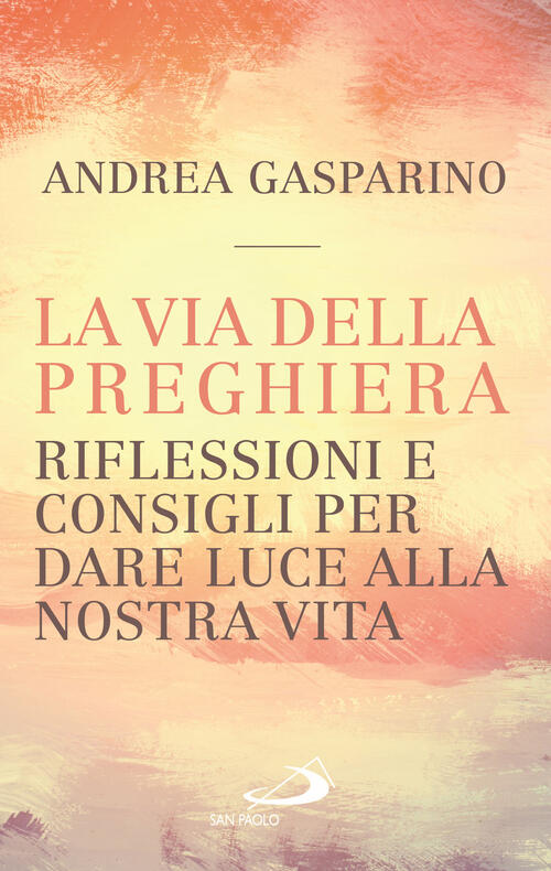 La Via Della Preghiera. Riflessioni E Consigli Per Dare Luce Alla Nostra Vita