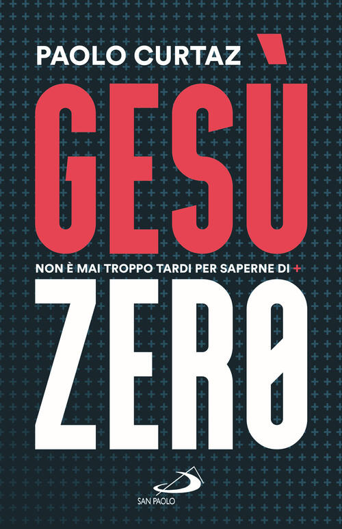 Gesu Zero. Non E Mai Troppo Tardi Per Saperne Di Piu Paolo Curtaz San Paolo Ed