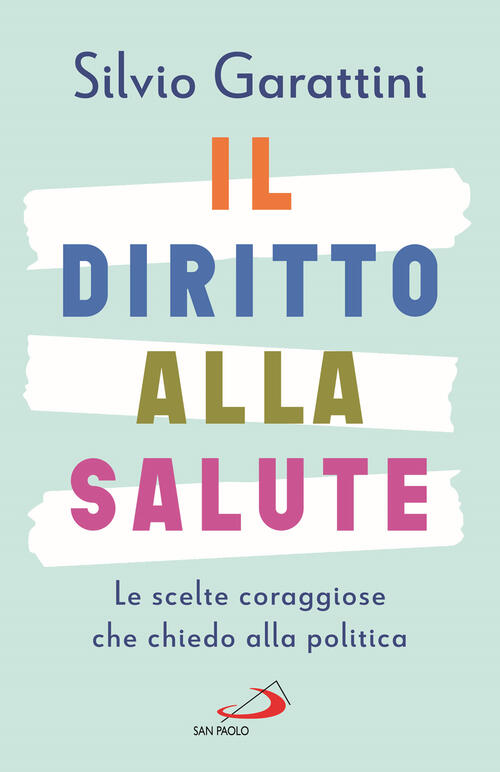 Il Diritto Alla Salute. Le Scelte Coraggiose Che Chiedo Alla Politica Silvio G