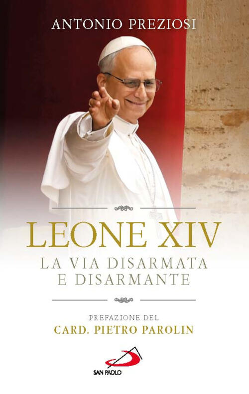 Leone Xiv. La Via Disarmata E Disarmante Antonio Preziosi San Paolo Edizioni 2
