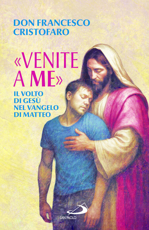 Venite A Me. Il Volto Di Gesu Nel Vangelo Di Matteo Francesco Cristofaro San P