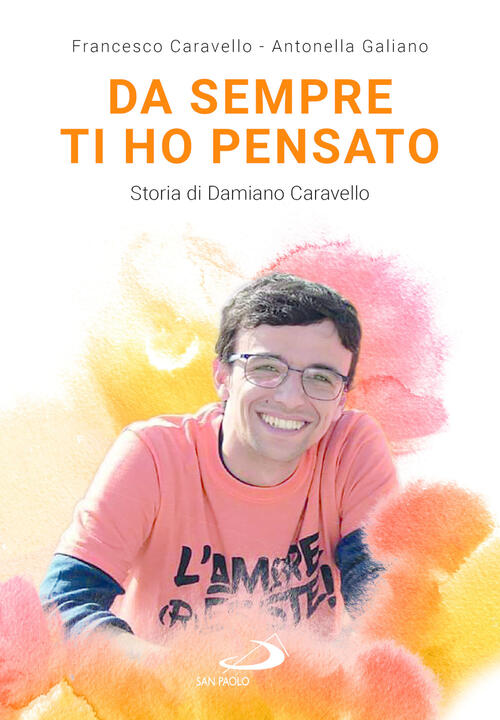 Da Sempre Ti Ho Pensato. Storia Di Damiano Caravello Francesco Caravello San P