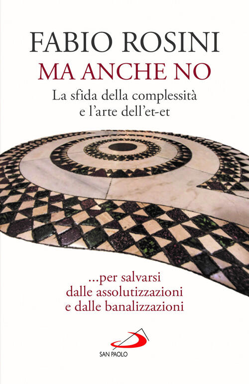 Ma Anche No. La Sfida Della Complessita E L’Arte Dell’Et-Et... Per Salvarsi Da