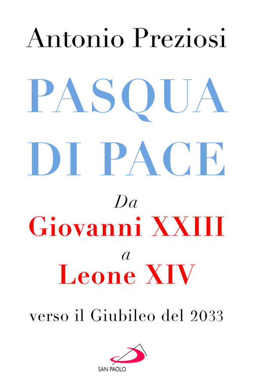 Pasqua Di Pace. Da Giovanni Xxiii A Leone Xiv, Verso Il Giubileo Del 2033 Anto