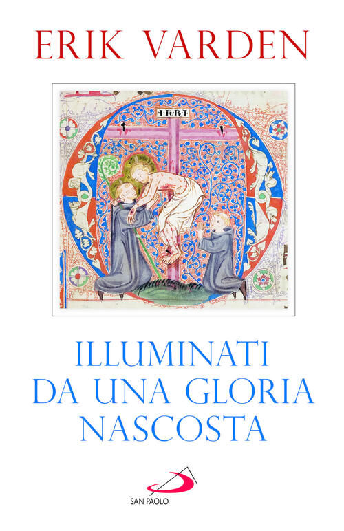 Illuminati Da Una Gloria Nascosta Erik Varden San Paolo Edizioni 2026