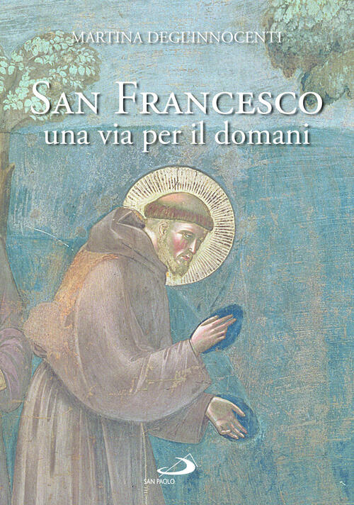 San Francesco D'assisi Una Via Per Il Domani Martina Degl'innocenti San Paolo