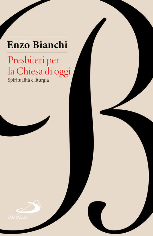 Presbiteri Per La Chiesa Di Oggi. Spiritualita E Liturgia Enzo Bianchi San Pao