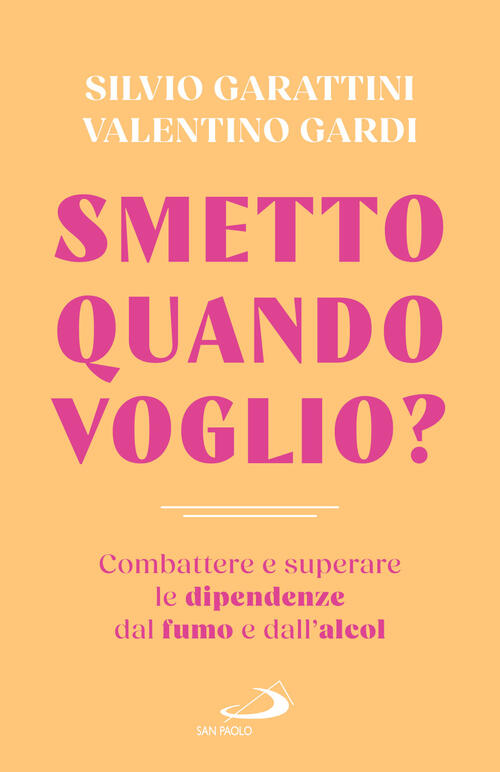 Smetto Quando Voglio? Combattere E Superare La Dipendenza Dal Fumo E Dall'alco