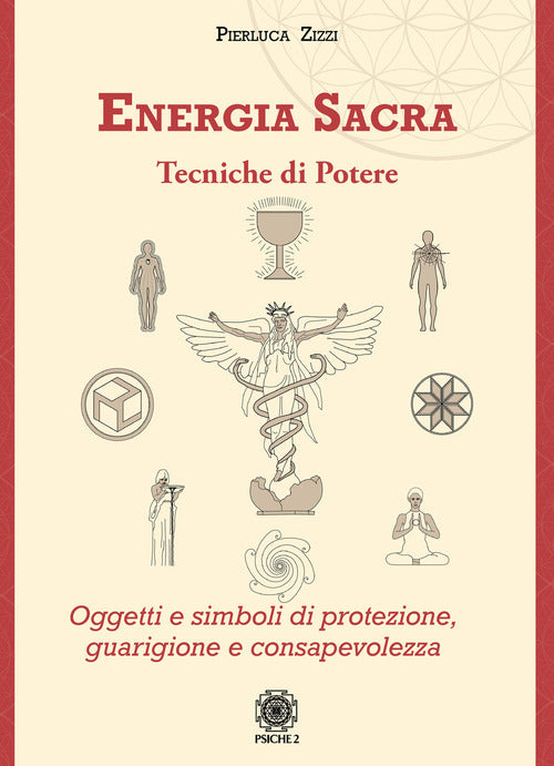 Energia Sacra. Tecniche Di Potere. Oggetti E Simboli Di Protezione, Guarigione