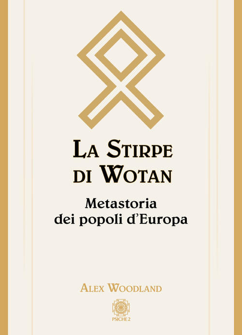 La Stirpe Di Wotan. Metastoria Dei Popoli D'europa Alex Woodland Psiche 2 2021