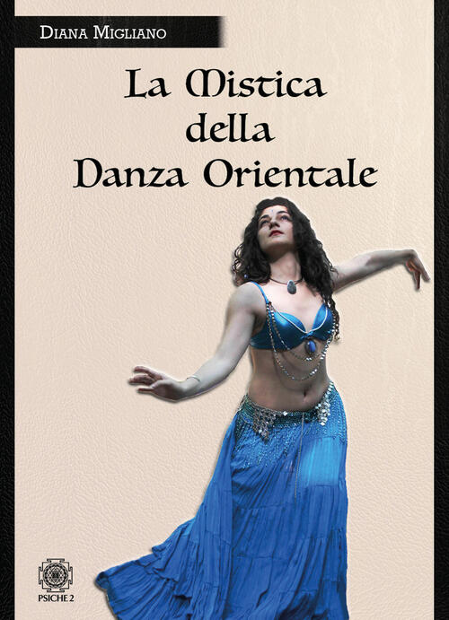 La Mistica Della Danza Orientale Diana Migliano Psiche 2 2021