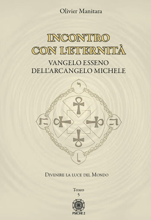 Vangelo Esseno Dell'arcangelo Michele. Vol. 5: Incontro Con L'eternita. Olivie