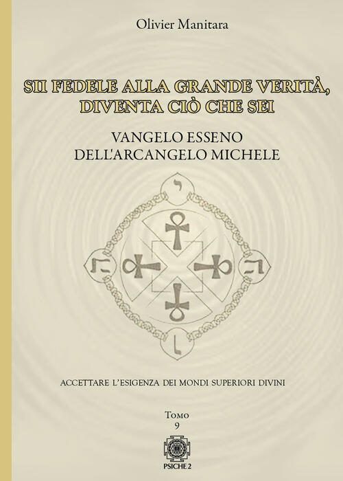 Vangelo Esseno Dell'arcangelo Michele. Vol. 9: Sii Fedele Alla Grande Verita,