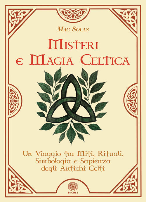 Misteri E Magia Celtica. Un Viaggio Tra Miti, Rituali, Simbologia E Sapienza D