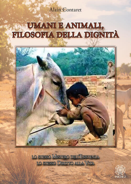 Umani E Animali, Filosofia Della Dignita. Lo Stesso Mistero Dell'esistenza, Lo