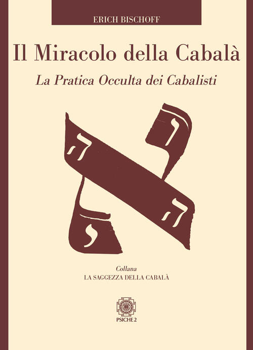 Il Miracolo Della Cabala. La Pratica Occulta Dei Cabalisti Erich Bischoff Psic
