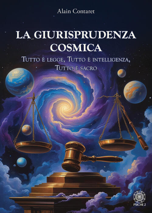 La Giurisprudenza Cosmica. Tutto E Legge, Tutto E Intelligenza, Tutto E Sacro