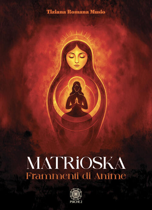 Matrioska. Frammenti Di Anime Tiziana Romana Musio Psiche 2 2026