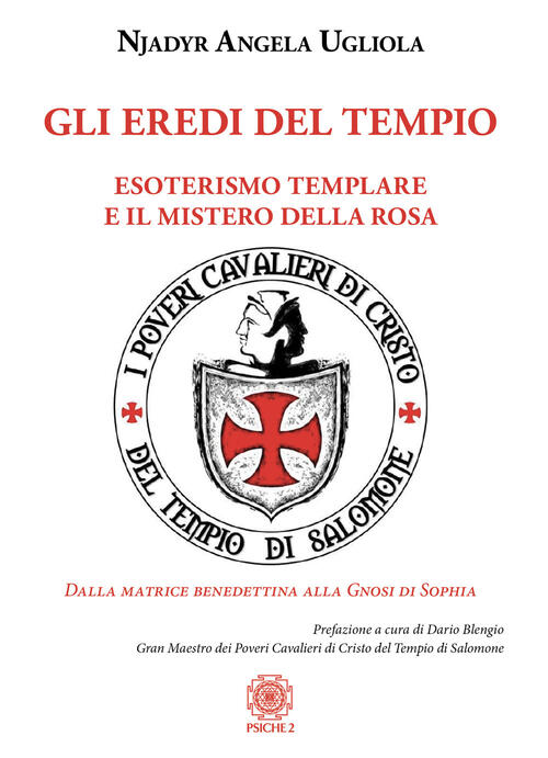 Gli Eredi Del Tempio. Esoterismo Templare E Il Mistero Della Rosa Njadyr Angel
