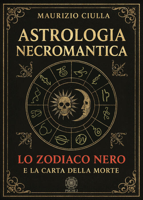 Astrologia Necromantica. Lo Zodiaco Nero E La Carta Della Morte Maurizio Ciull