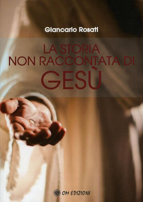 La Storia Non Raccontata Di Gesu Giancarlo Rosati Om 2021