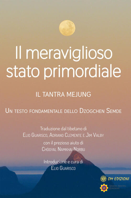 Il Meraviglioso Stato Primordiale. Il Tantra Mejung. Un Testo Fondamentale Del