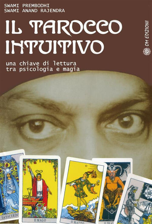 Il Tarocco Intuitivo. Una Chiave Di Lettura Tra Psicologia E Magia Swami Premb