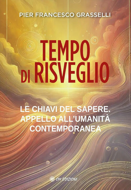 Tempo Di Risveglio. Le Chiavi Del Sapere. Appello All'umanita Contemporanea Pi