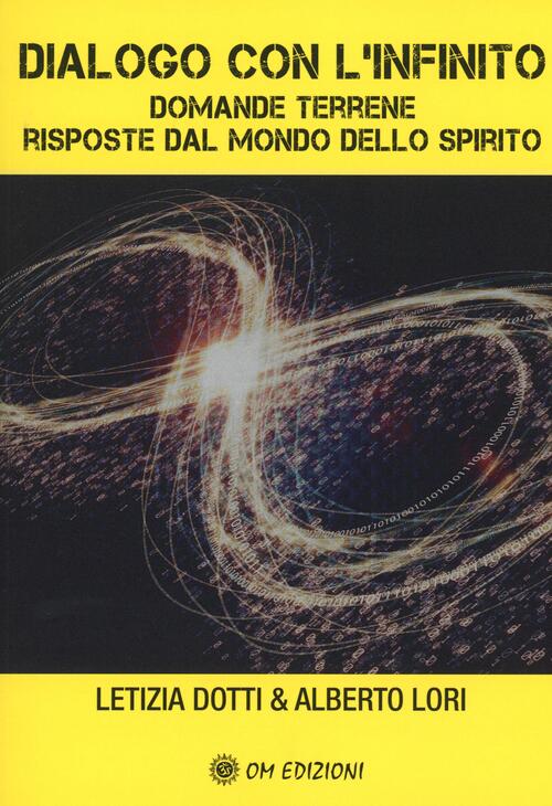 Dialogo Con L'infinito. Domande Terrene. Rsposte Dal Mondo Dello Spirito Letiz
