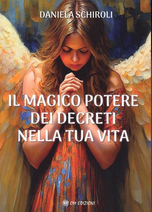 Il Magico Potere Dei Decreti Nella Tua Vita Daniela Schiroli Om 2025