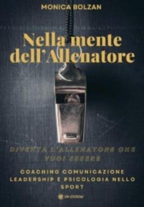 Nella Mente Dell'allenatore. Coaching, Comunicazione, Leadership E Psicologia